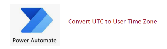 Power Automate Convert UTC To Specific User Time Zone Power Automate Convert UTC To Specific User Time Zone