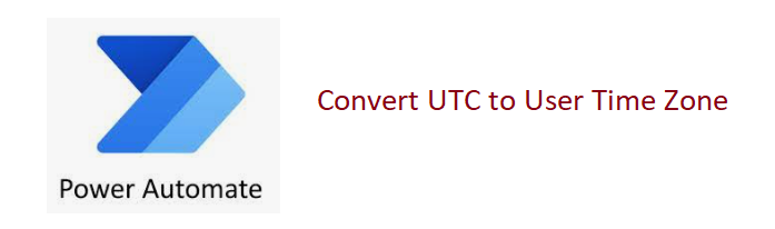 Power Automate: Convert UTC to Specific User Time Zone